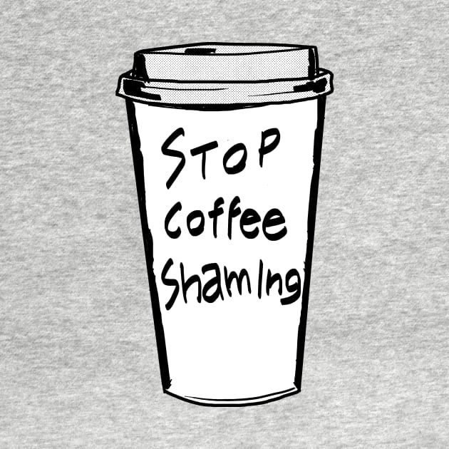 Stop Coffee Shaming by castrocastro